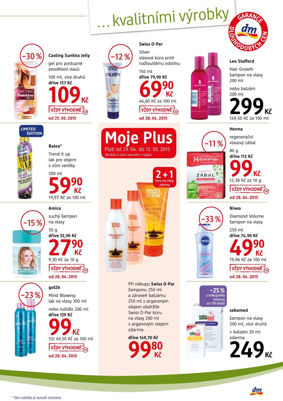 objem s vůní vanilky 300 ml 59 90 19,97 za 100 ml Moje Plus Platí od 29. 04. do 12. 05. 2015 Výrobky si sami vezměte z regálu.