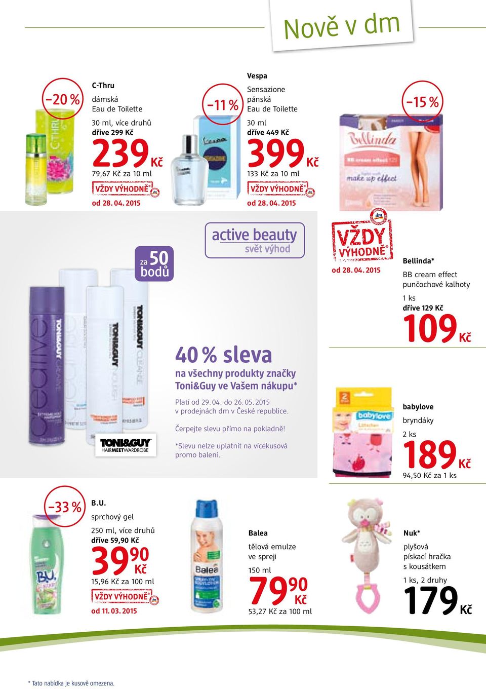 2015 v prodejnách dm v České republice. Čerpejte slevu přímo na pokladně! *Slevu nelze uplatnit na vícekusová promo balení. babylove bryndáky 2 ks 189 94,50 za 33 % B.U.
