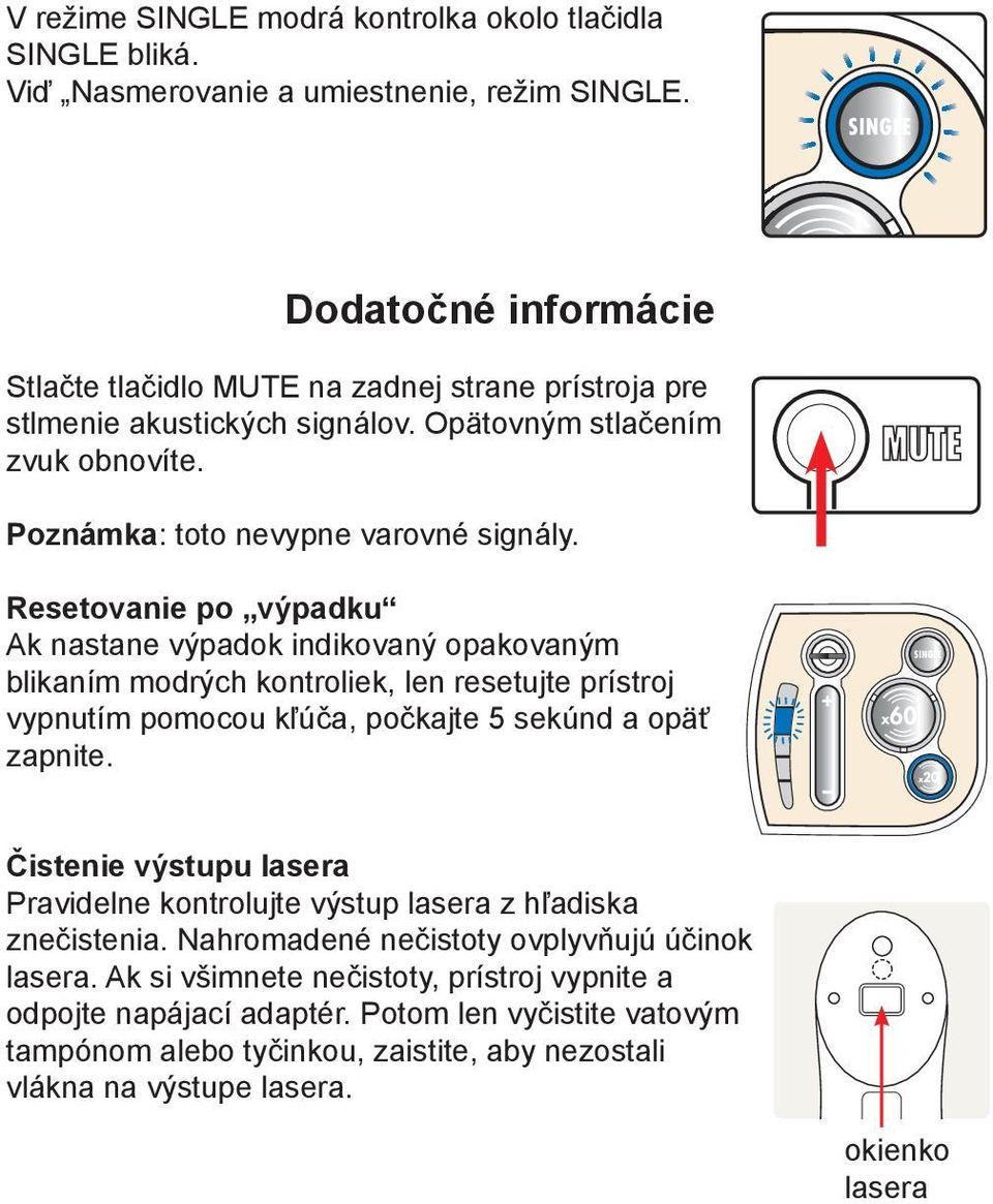 Resetovanie po výpadku Ak nastane výpadok indikovaný opakovaným blikaním modrých kontroliek, len resetujte prístroj vypnutím pomocou kľúča, počkajte 5 sekúnd a opäť zapnite.
