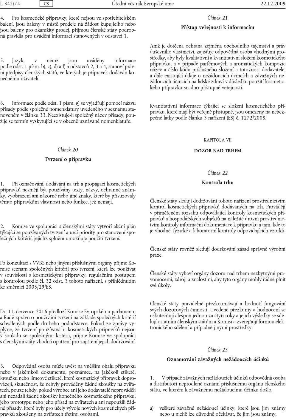 stnovenýh v ostvi 1. 5. Jzyk, v němž jsou uváěny informe pole ost. 1 písm. ), ), ) f) ostvů 2, 3 4, stnoví právní přepisy členskýh států, ve kterýh je příprvek oáván konečnému uživteli.