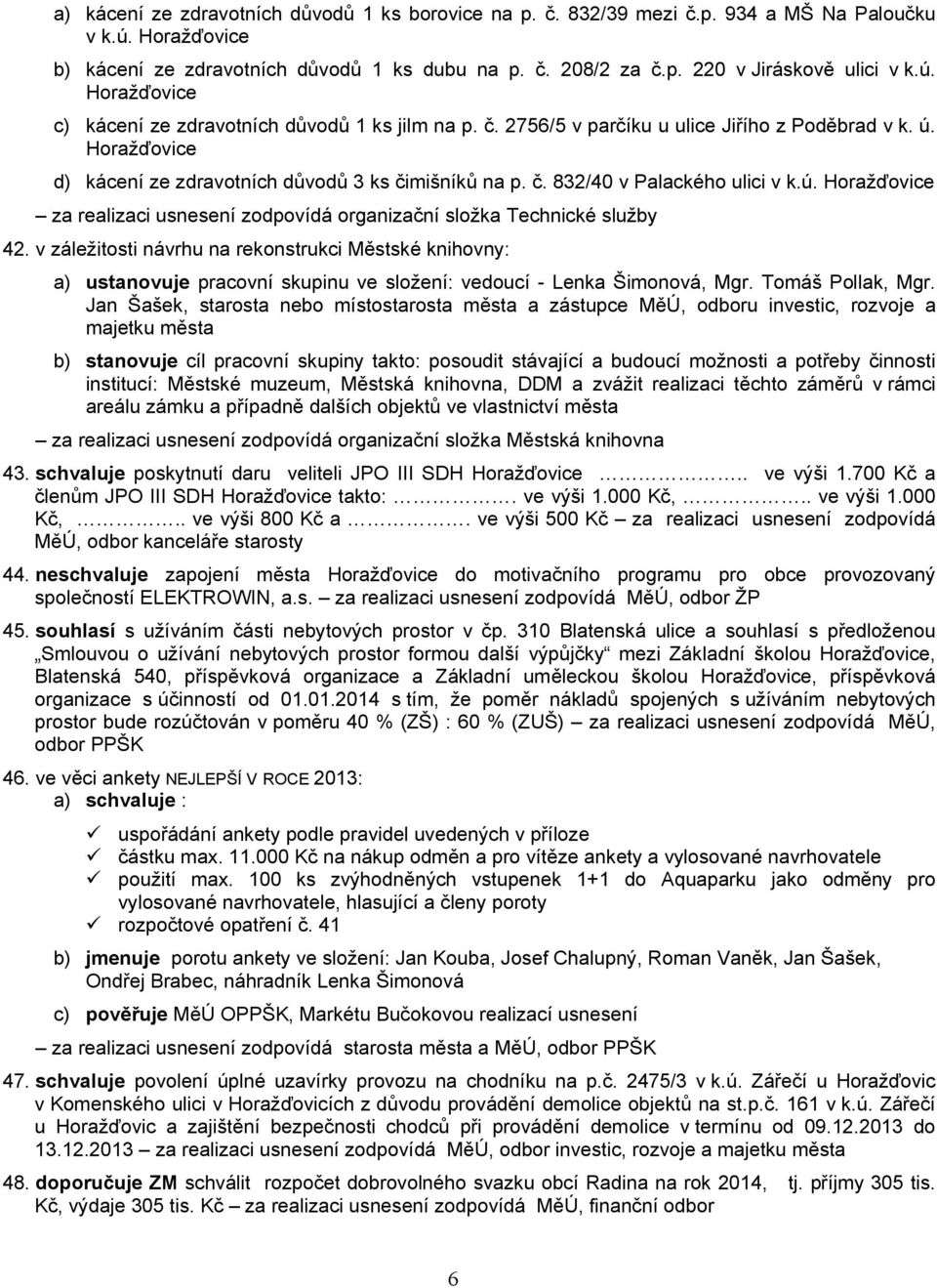 ú. Horažďovice za realizaci usnesení zodpovídá organizační složka Technické služby 42.