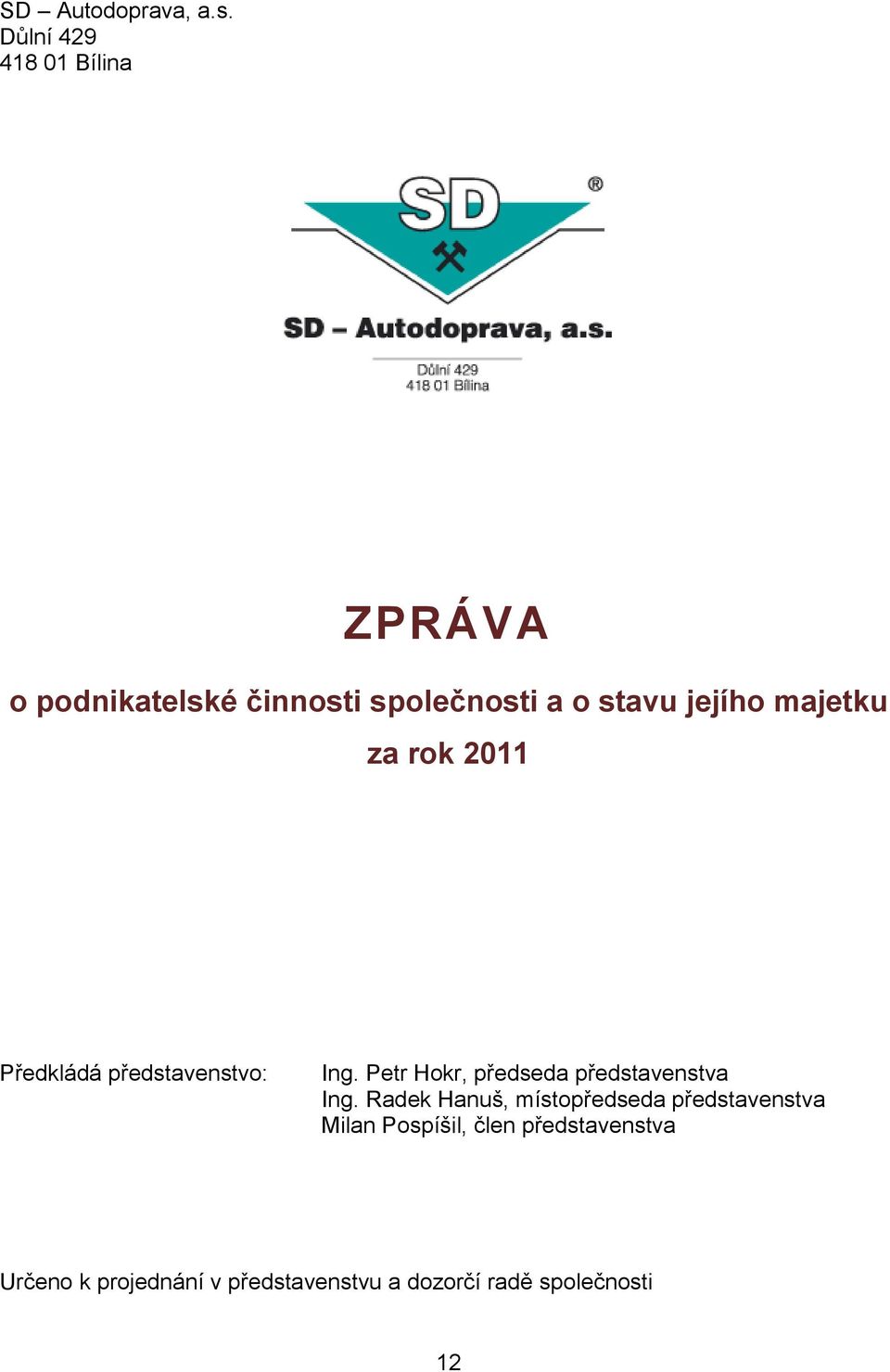 majetku za rok 2011 Předkládá představenstvo: Ing.