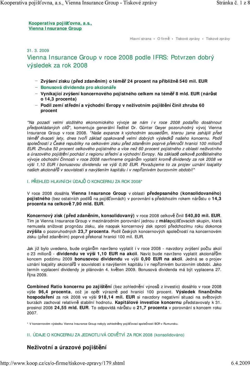 EUR Bonusová dividenda pro akcionáře Vynikající zvýšení koncernového pojistného celkem na téměř 8 mld.