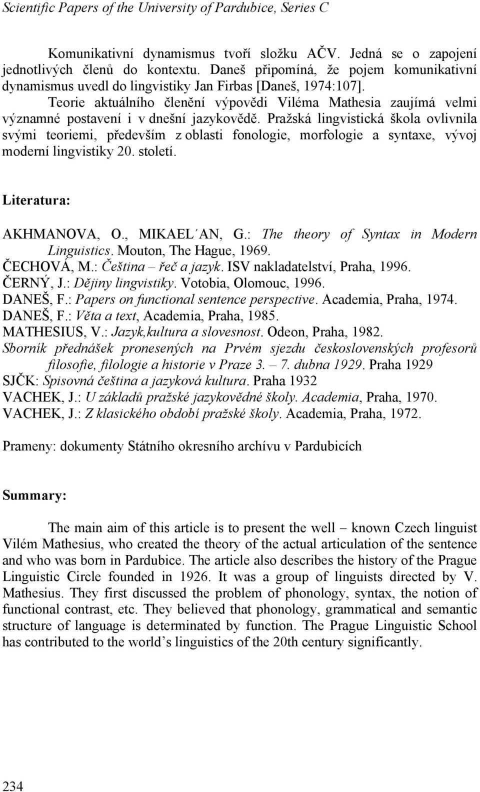 Teorie aktuálního členění výpovědi Viléma Mathesia zaujímá velmi významné postavení i v dnešní jazykovědě.