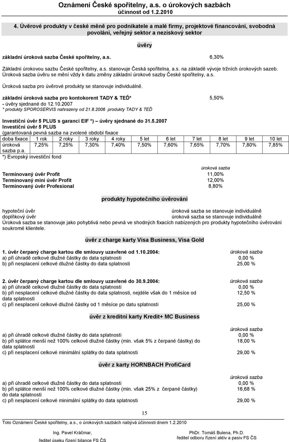 základní úroková sazba pro kontokorent TADY & TEĎ* - úvěry sjednané do 12.10.2007 * produkty SPOROSERVIS nahrazeny od 21.8.