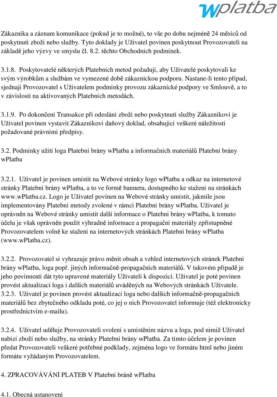 2. těchto Obchodních podmínek. 3.1.8. Poskytovatelé některých Platebních metod poţadují, aby Uţivatelé poskytovali ke svým výrobkům a sluţbám ve vymezené době zákaznickou podporu.