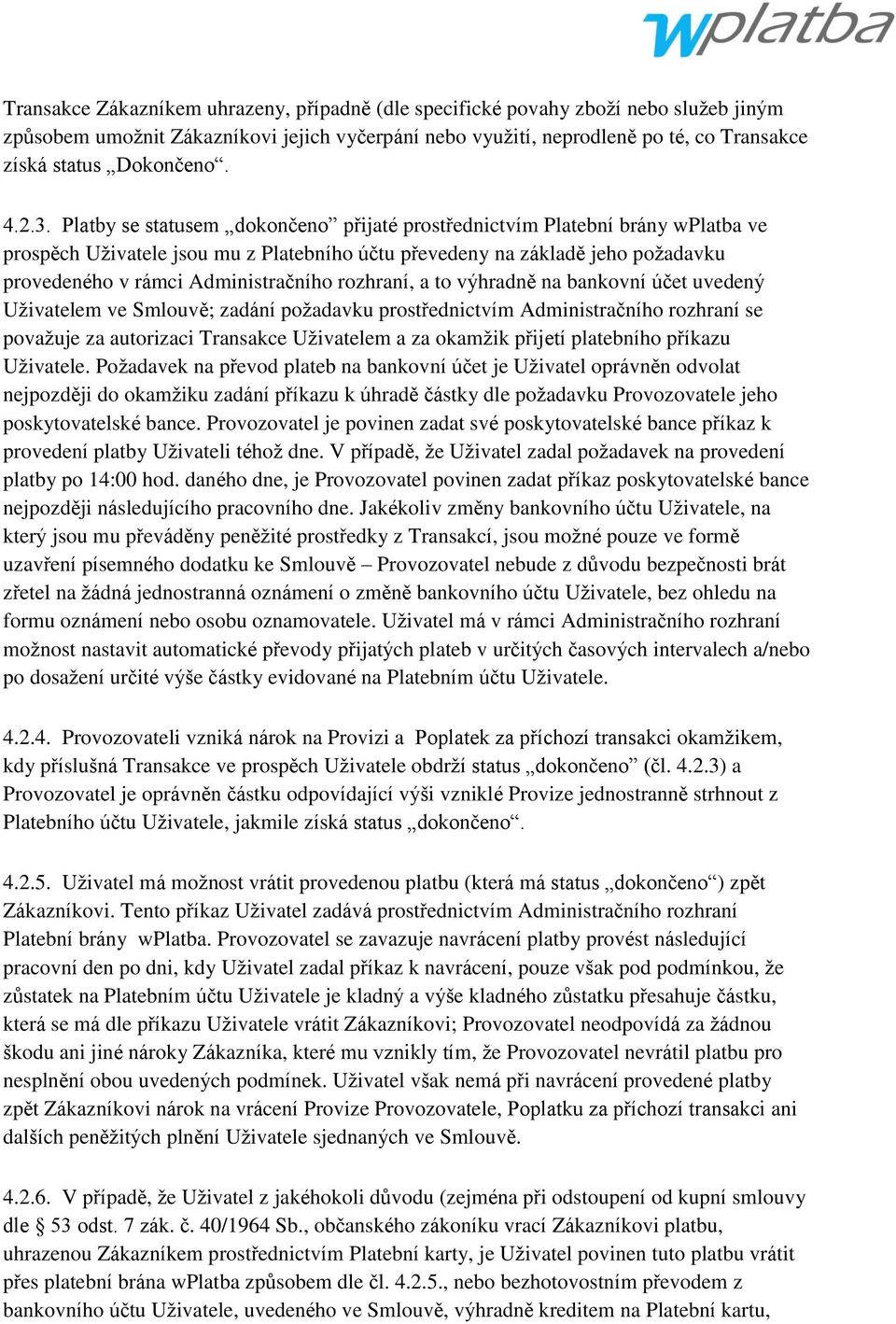 Platby se statusem dokončeno přijaté prostřednictvím Platební brány wplatba ve prospěch Uţivatele jsou mu z Platebního účtu převedeny na základě jeho poţadavku provedeného v rámci Administračního
