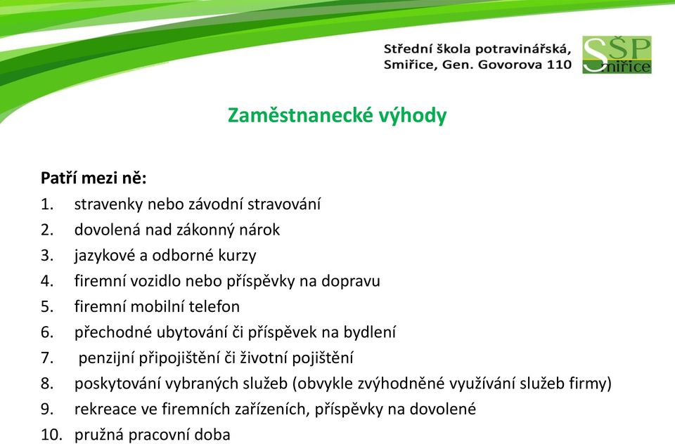 přechodné ubytování či příspěvek na bydlení 7. penzijní připojištění či životní pojištění 8.