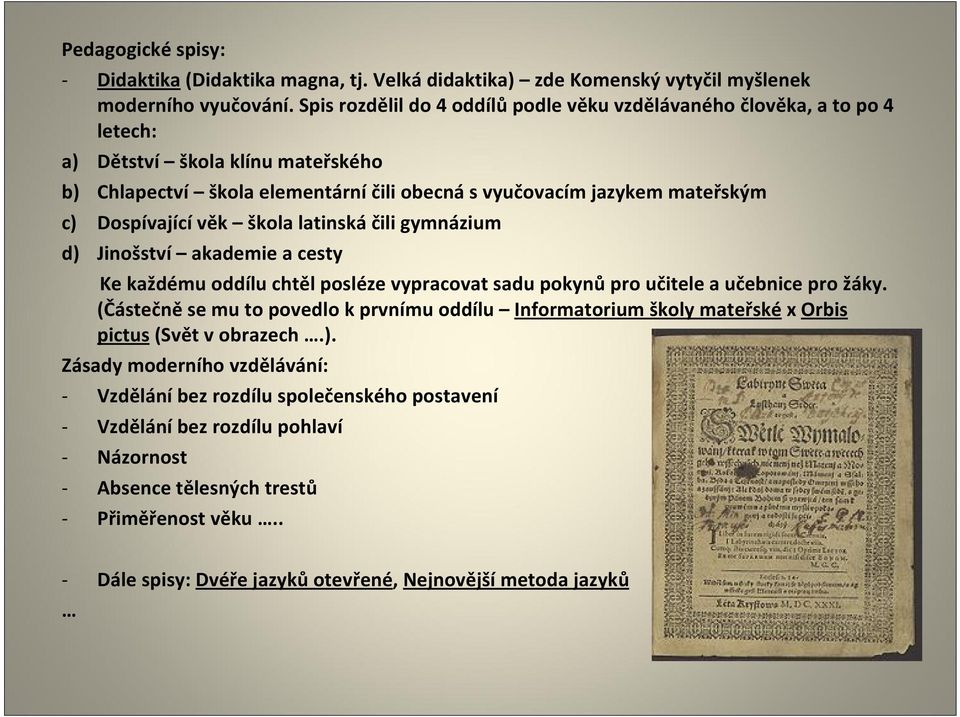 Dospívající věk škola latinská čili gymnázium d) Jinošství akademie a cesty Ke každému oddílu chtěl posléze vypracovat sadu pokynů pro učitele a učebnice pro žáky.