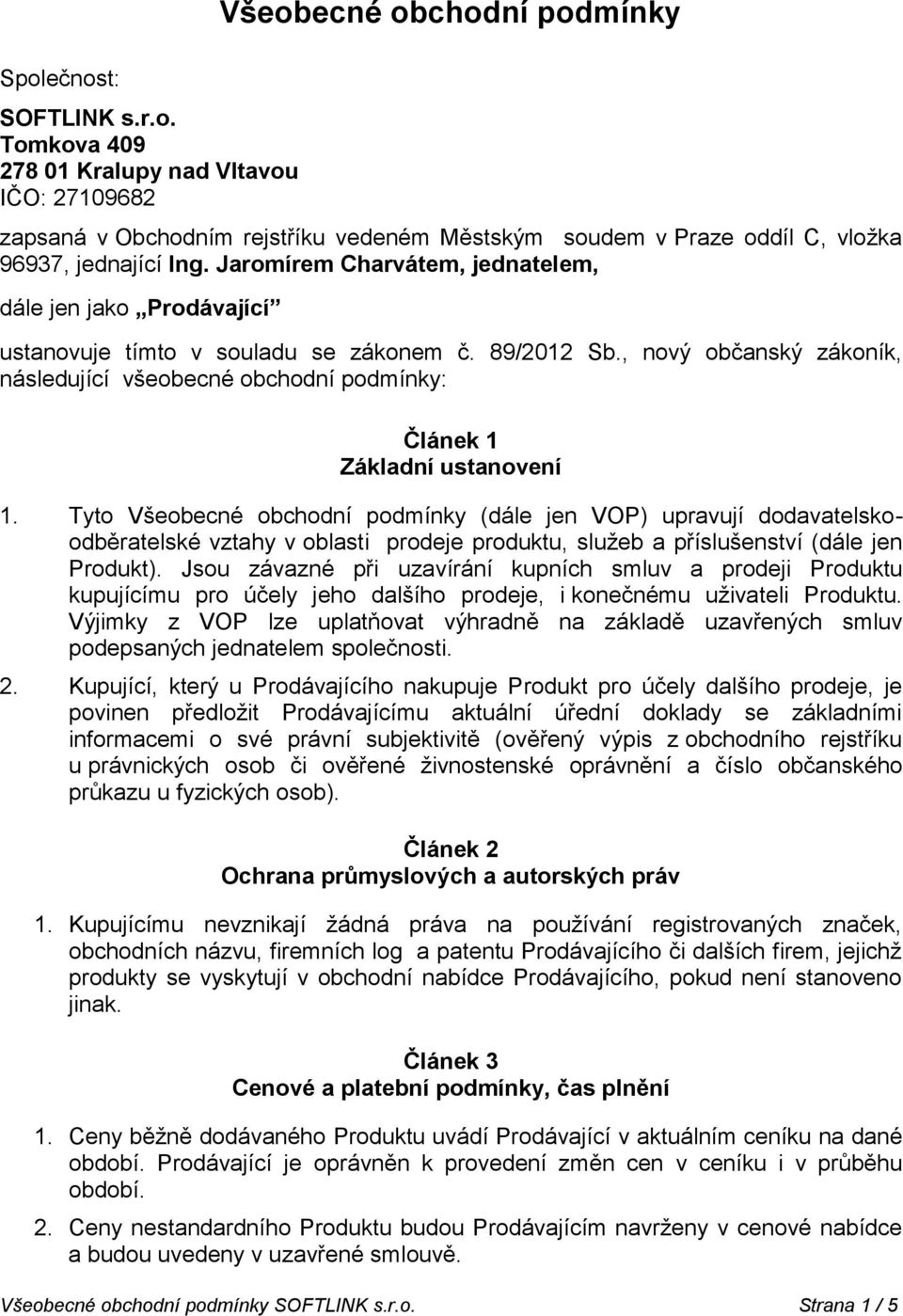 , nový občanský zákoník, následující všeobecné obchodní podmínky: Článek 1 Základní ustanovení 1.