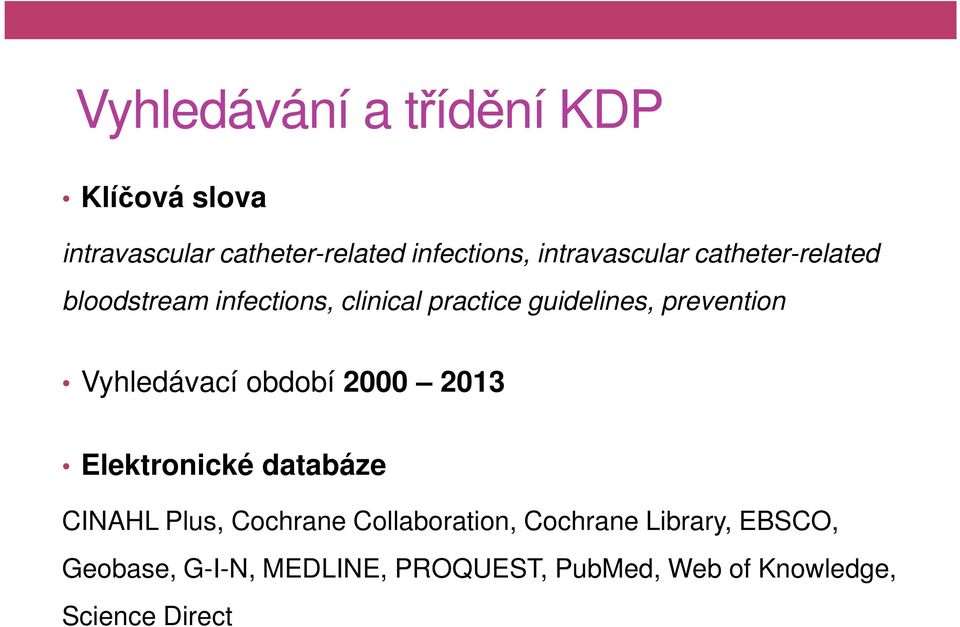 prevention Vyhledávací období 2000 2013 Elektronické databáze CINAHL Plus, Cochrane