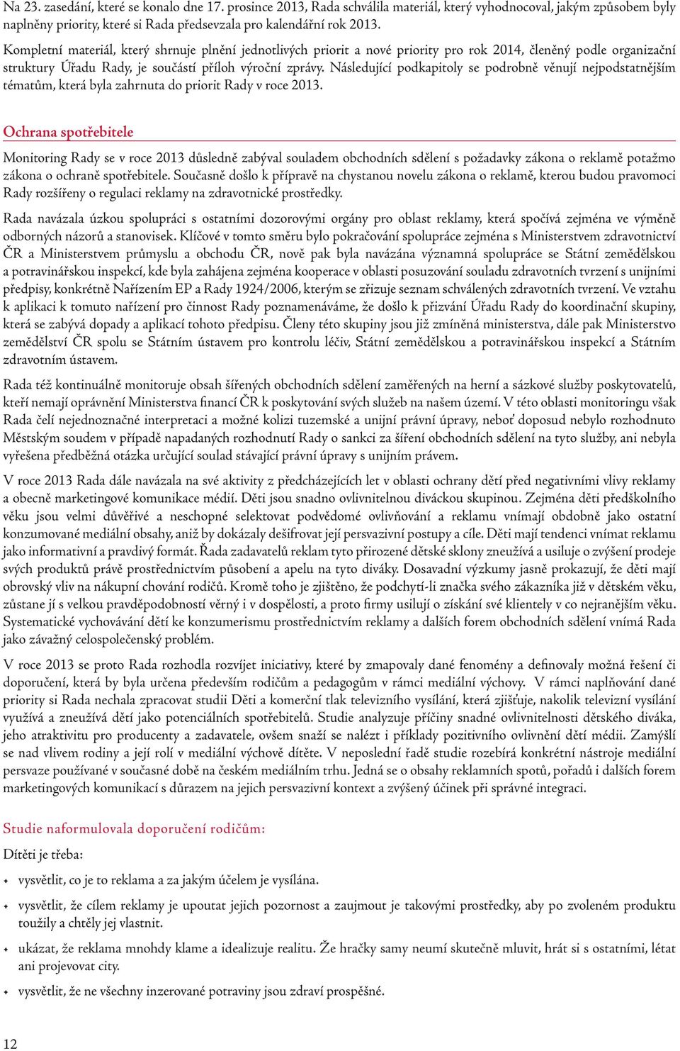 Následující podkapitoly se podrobně věnují nejpodstatnějším tématům, která byla zahrnuta do priorit Rady v roce 2013.