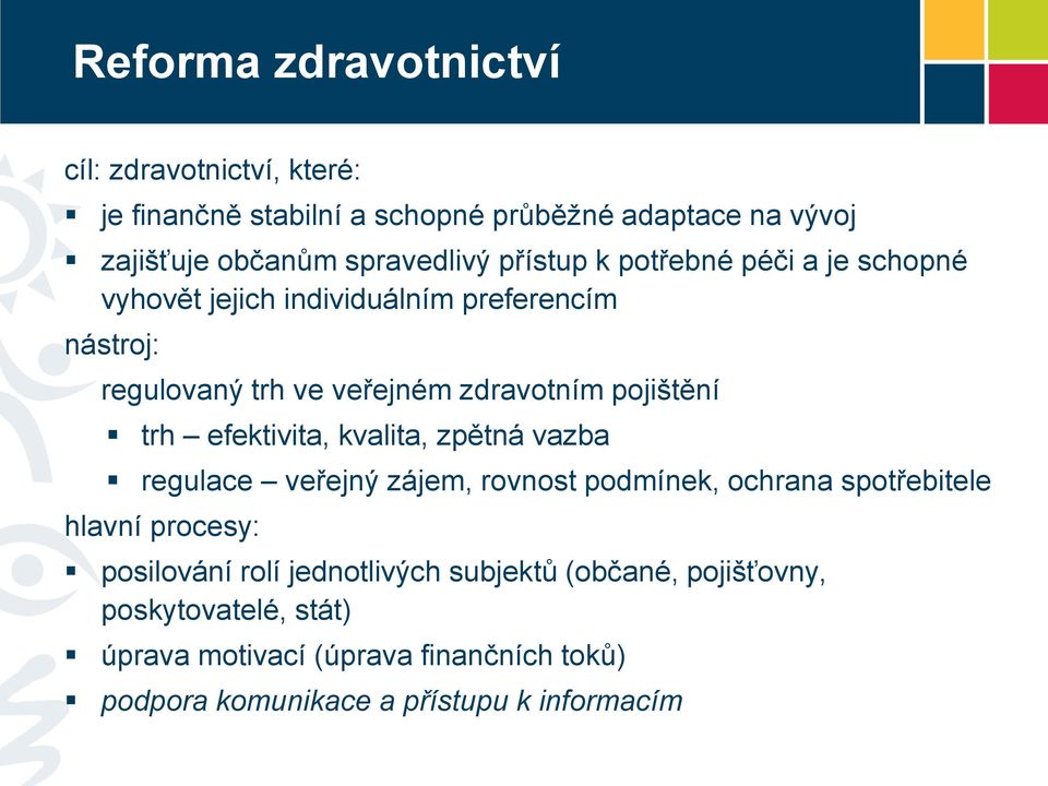 trh efektivita, kvalita, zpětná vazba regulace veřejný zájem, rovnost podmínek, ochrana spotřebitele hlavní procesy: posilování rolí