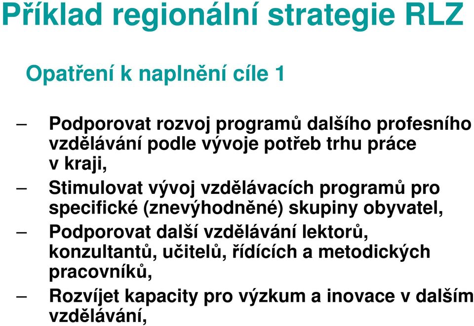 (znevýhodněné) skupiny obyvatel, Podporovat další vzdělávání lektorů, konzultantů,