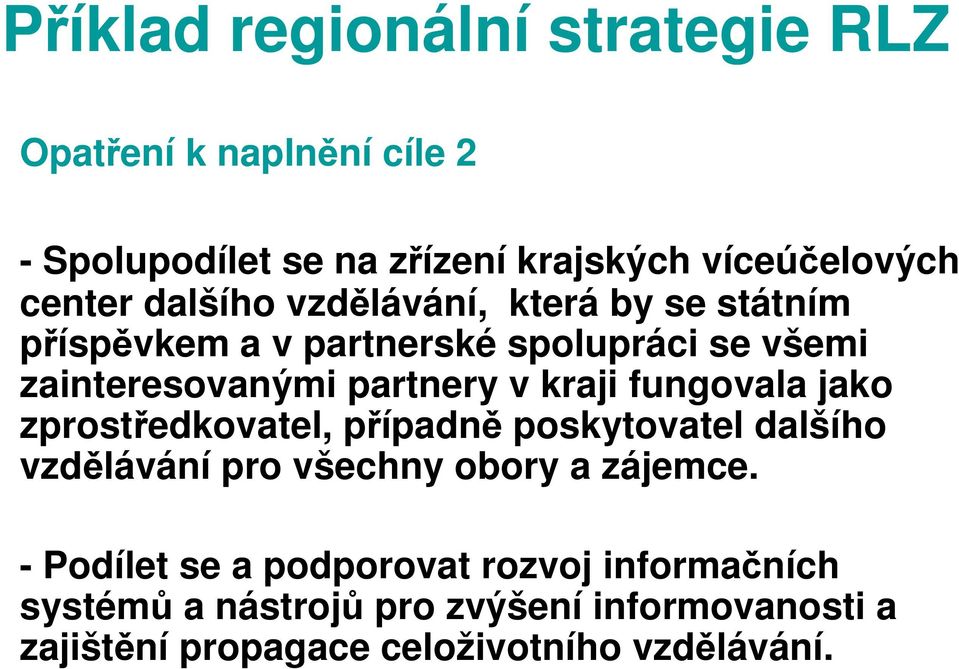 zprostředkovatel, případně poskytovatel dalšího vzdělávání pro všechny obory a zájemce.