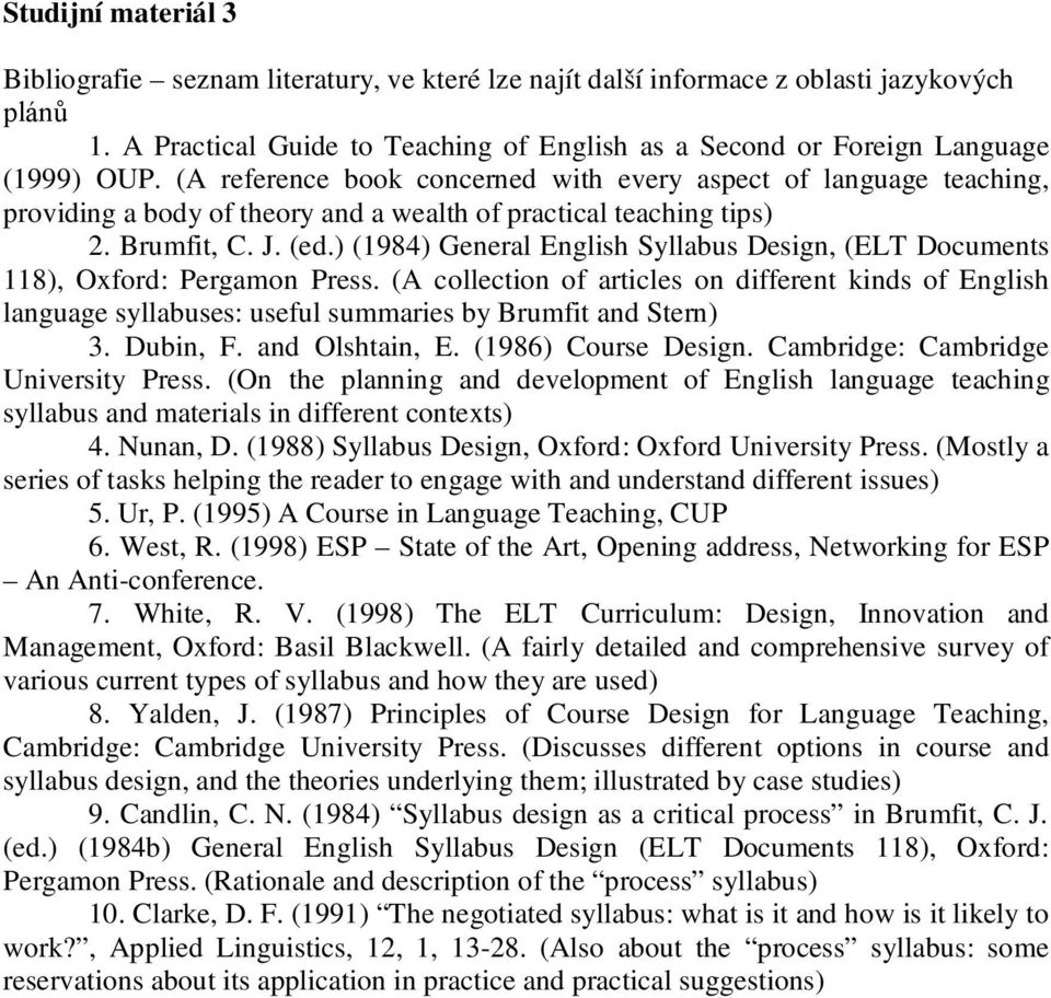 (A reference book concerned with every aspect of language teaching, providing a body of theory and a wealth of practical teaching tips) 2. Brumfit, C. J. (ed.