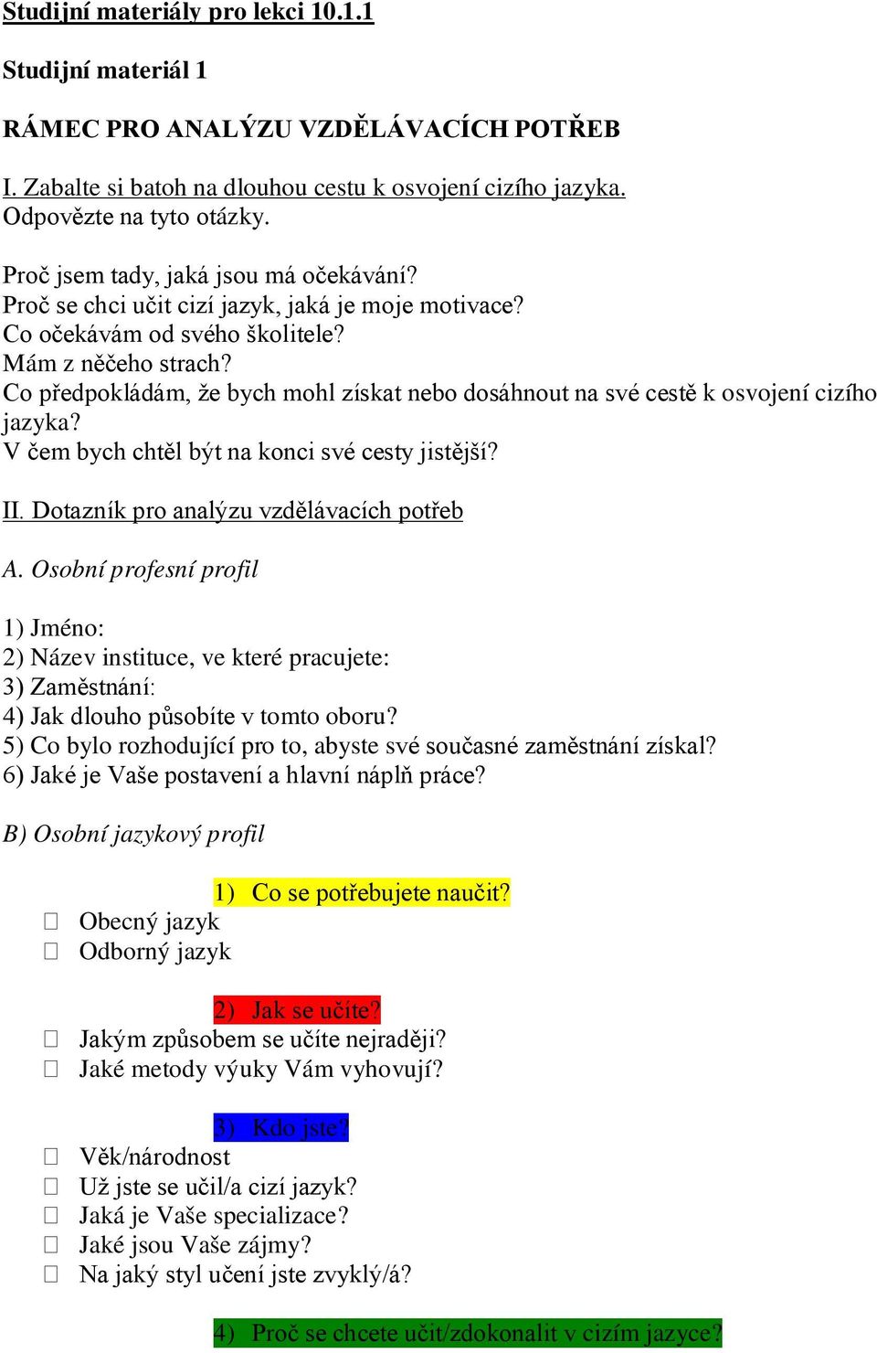 Co předpokládám, že bych mohl získat nebo dosáhnout na své cestě k osvojení cizího jazyka? V čem bych chtěl být na konci své cesty jistější? II. Dotazník pro analýzu vzdělávacích potřeb A.