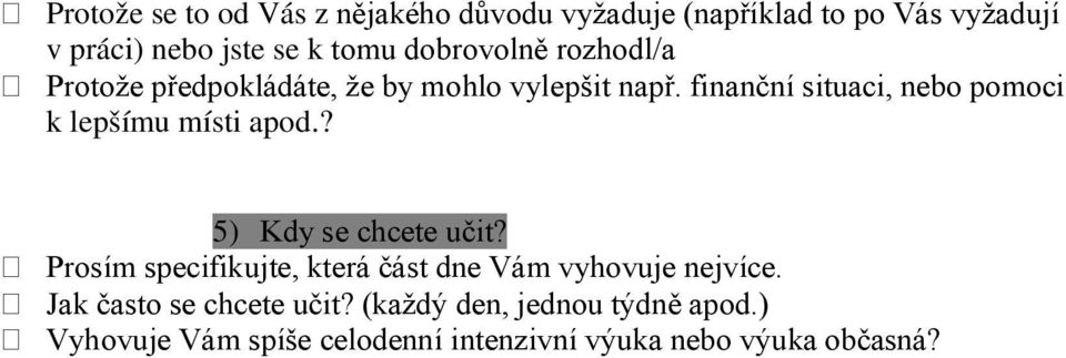 finanční situaci, nebo pomoci k lepšímu místi apod.? 5) Kdy se chcete učit?