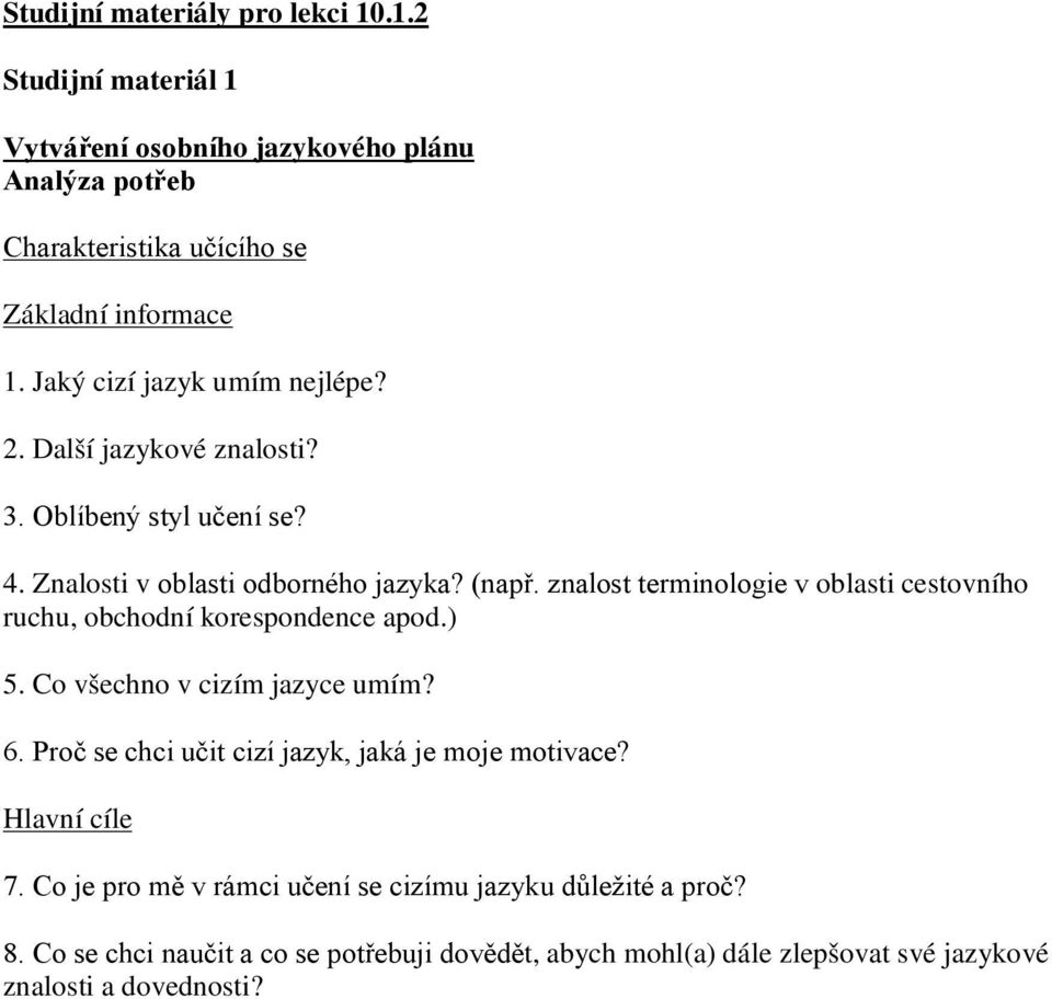znalost terminologie v oblasti cestovního ruchu, obchodní korespondence apod.) 5. Co všechno v cizím jazyce umím? 6.