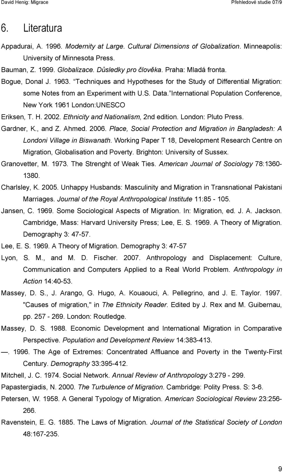 International Population Conference, New York 1961 London:UNESCO Eriksen, T. H. 2002. Ethnicity and Nationalism, 2nd edition. London: Pluto Press. Gardner, K., and Z. Ahmed. 2006.