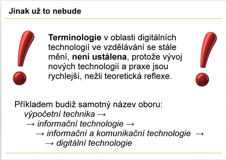 rychlejší, nežli teoretická reflexe.