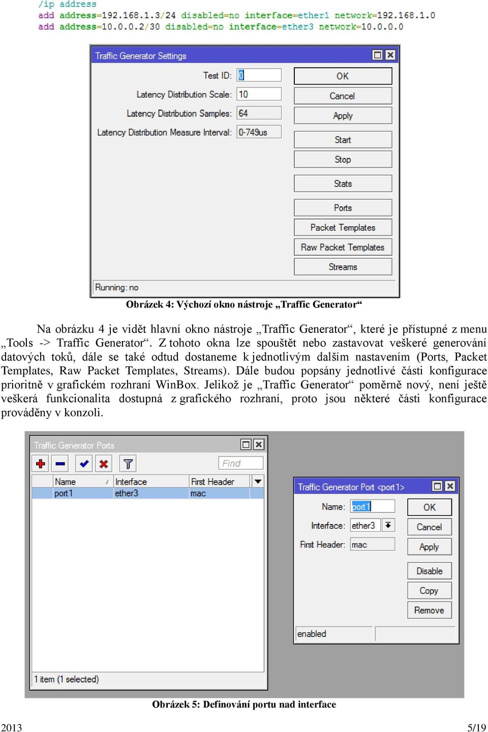 Raw Packet Templates, Streams). Dále budou popsány jednotlivé části konfigurace prioritně v grafickém rozhraní WinBox.