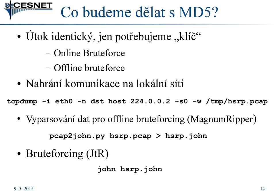 komunikace na lokální síti tcpdump -i eth0 -n dst host 224.0.0.2 -s0 -w /tmp/hsrp.