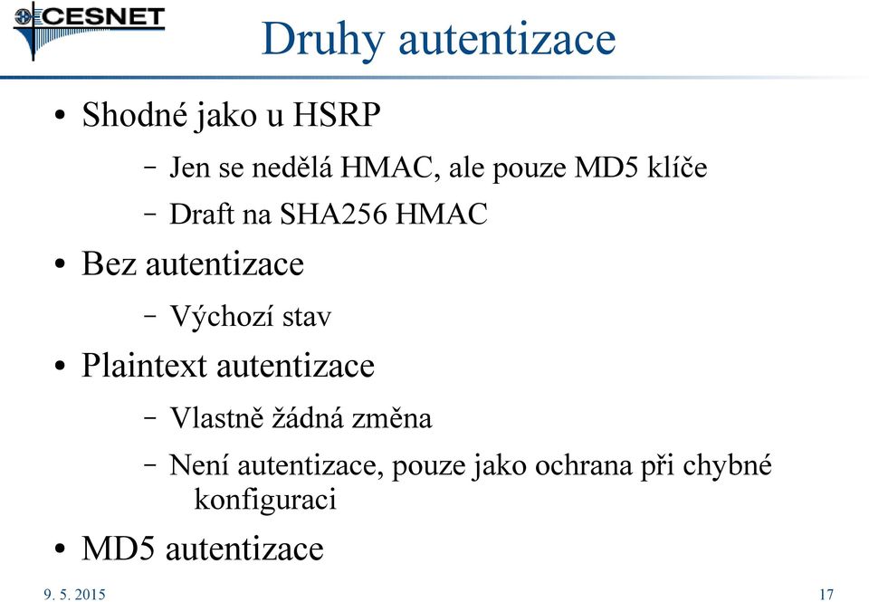 stav Plaintext autentizace Vlastně žádná změna Není autentizace,