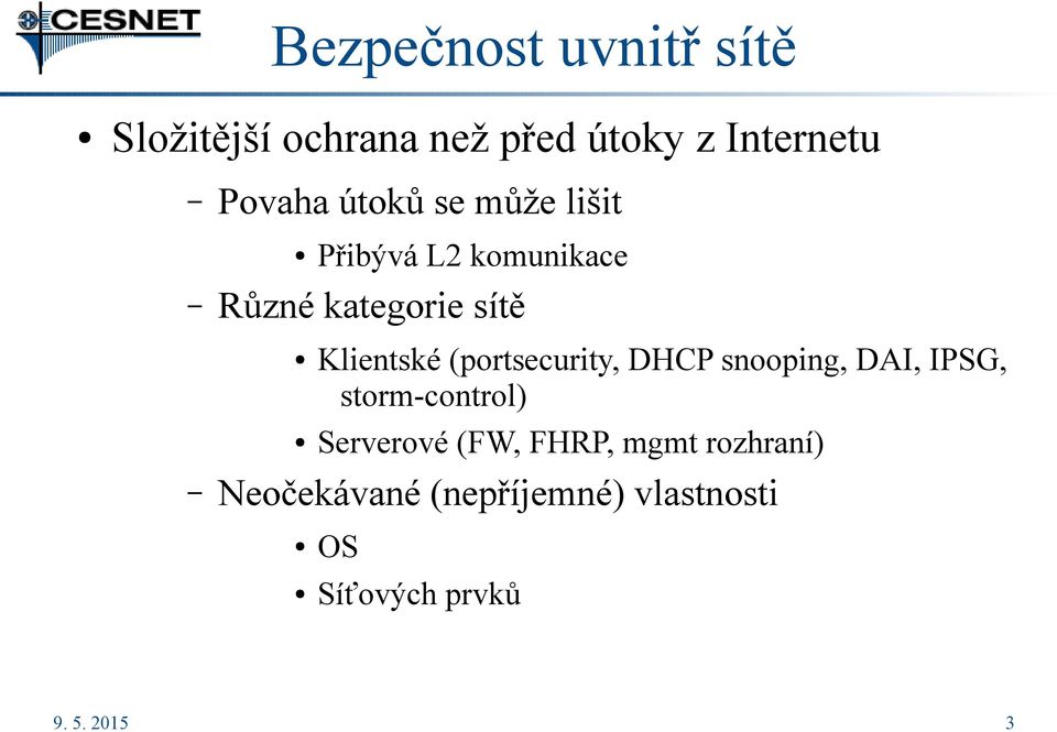 (portsecurity, DHCP snooping, DAI, IPSG, storm-control) Serverové (FW, FHRP,