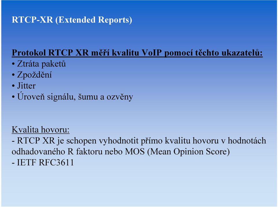 Kvalita hovoru: -RTCP XR je schopen vyhodnotit přímo kvalitu hovoru v