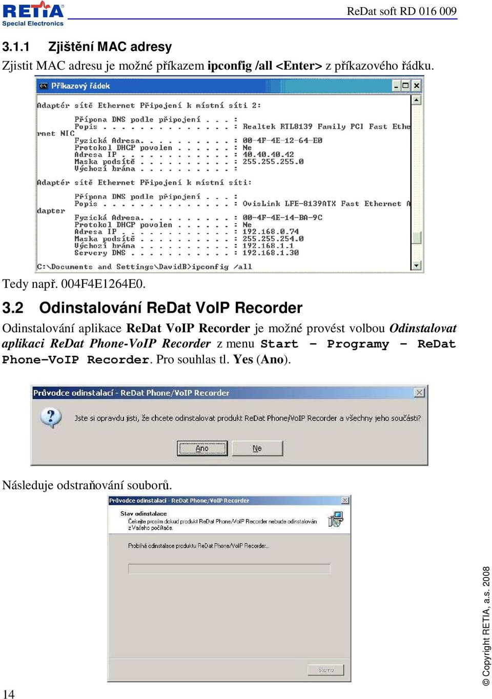 2 Odinstalování ReDat VoIP Recorder Odinstalování aplikace ReDat VoIP Recorder je možné provést