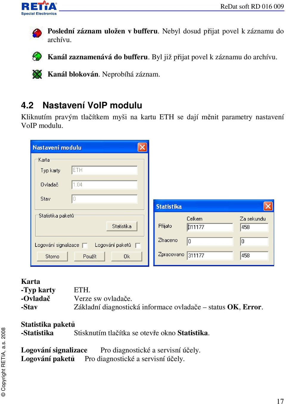 2 Nastavení VoIP modulu Kliknutím pravým tlačítkem myši na kartu ETH se dají měnit parametry nastavení VoIP modulu. Karta -Typ karty -Ovladač -Stav ETH.