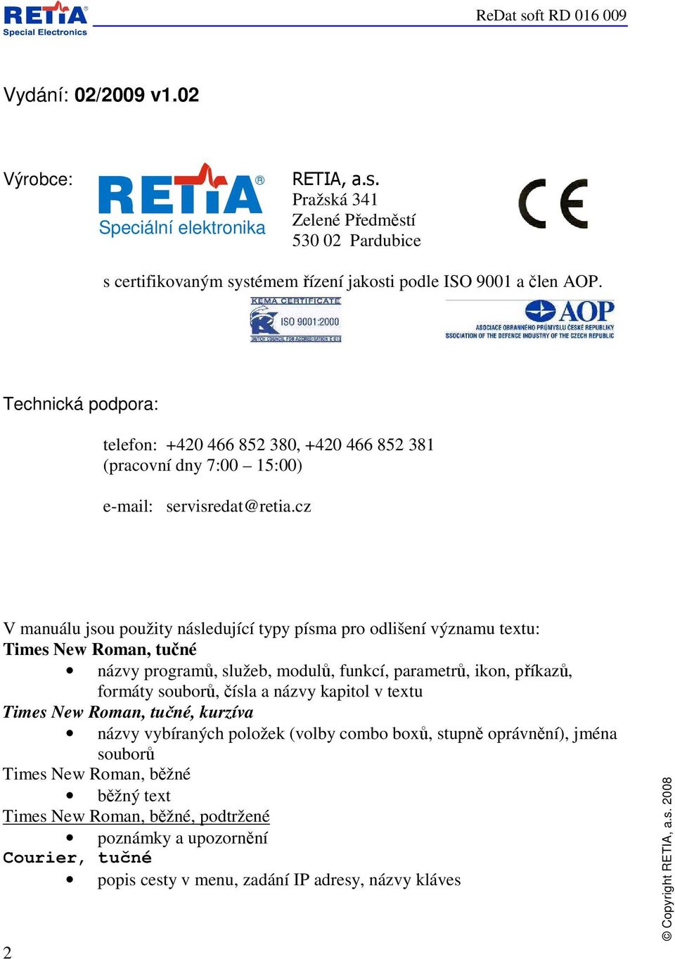 cz V manuálu jsou použity následující typy písma pro odlišení významu textu: Times New Roman, tučné názvy programů, služeb, modulů, funkcí, parametrů, ikon, příkazů, formáty souborů, čísla a