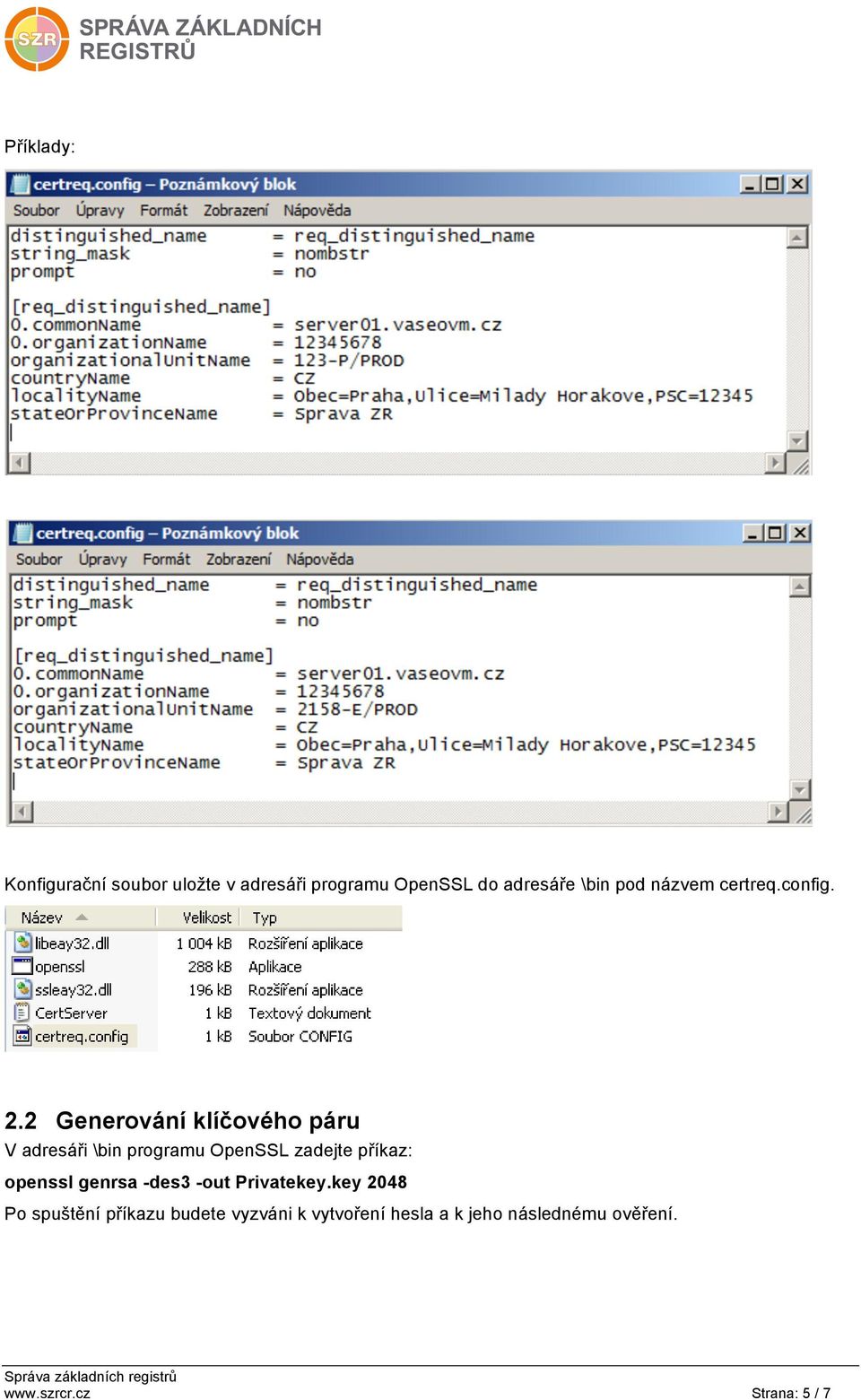 2 Generování klíčového páru V adresáři \bin programu OpenSSL zadejte příkaz: openssl