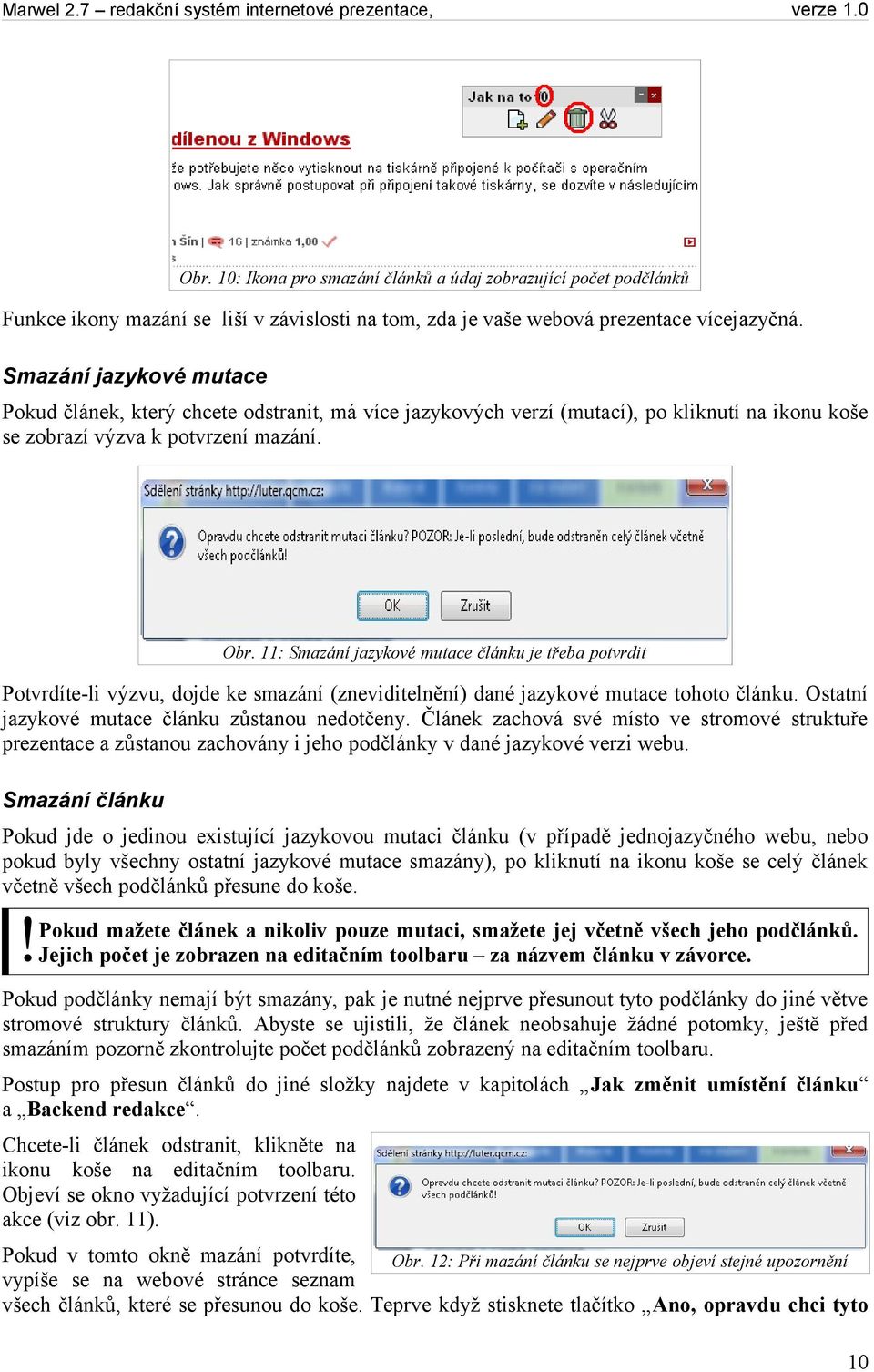 11: Smazání jazykové mutace článku je třeba potvrdit Potvrdíte-li výzvu, dojde ke smazání (zneviditelnění) dané jazykové mutace tohoto článku. Ostatní jazykové mutace článku zůstanou nedotčeny.