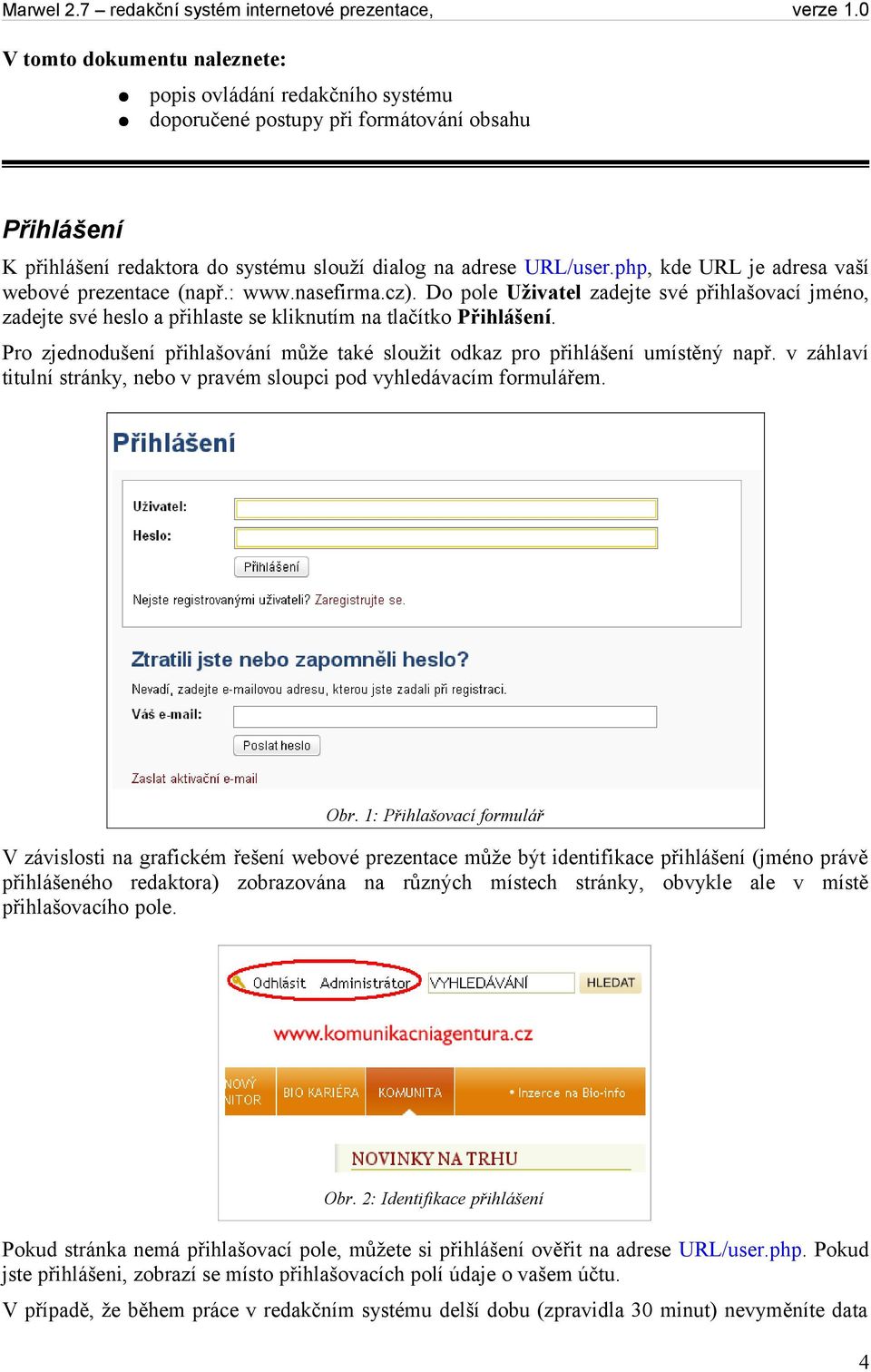 Pro zjednodušení přihlašování může také sloužit odkaz pro přihlášení umístěný např. v záhlaví titulní stránky, nebo v pravém sloupci pod vyhledávacím formulářem. Obr.