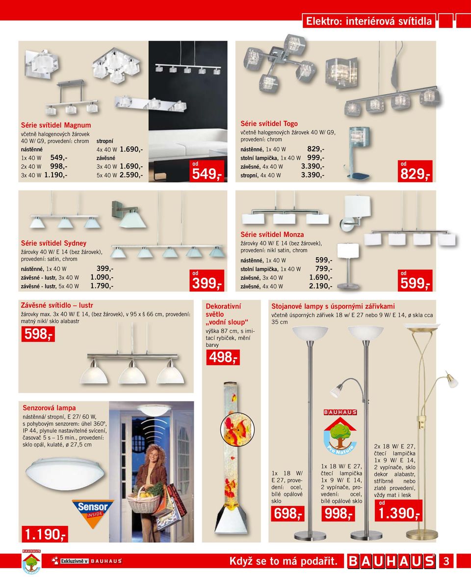 590,- 599,- 549,- Série svítidel Togo včetně halogenových žárovek 40 W/ G9, provedení: chrom nástěnné, 1x 40 W 829,- stolní lampička, 1x 40 W 999,- závěsné, 4x 40 W 3.390,- stropní, 4x 40 W 3.