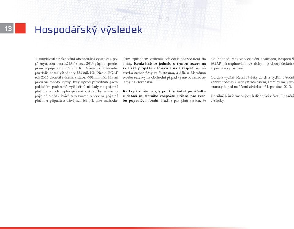 Přesto EGAP rok 2013 ukončil s účetní ztrátou -992 mil. Kč.