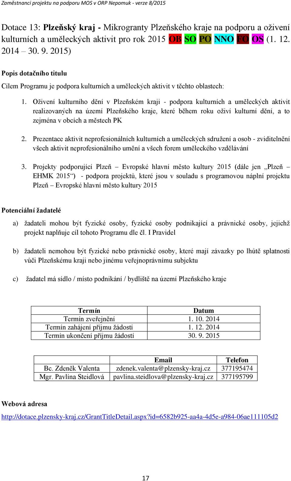 Oživení kulturníh dění v Plzeňském kraji - pdpra kulturních a uměleckých aktivit realizvaných na území Plzeňskéh kraje, které během rku živí kulturní dění, a t zejména v bcích a městech PK 2.