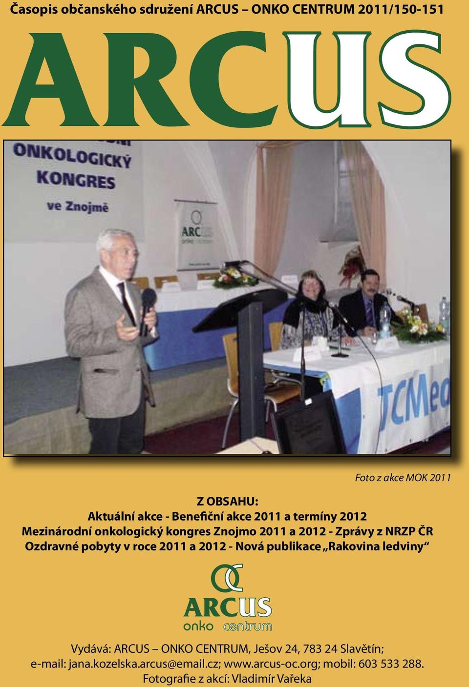 Ozdravné pobyty v roce 2011 a 2012 - Nová publikace Rakovina ledviny Vydává: ARCUS ONKO CENTRUM, Ješov 24, 783