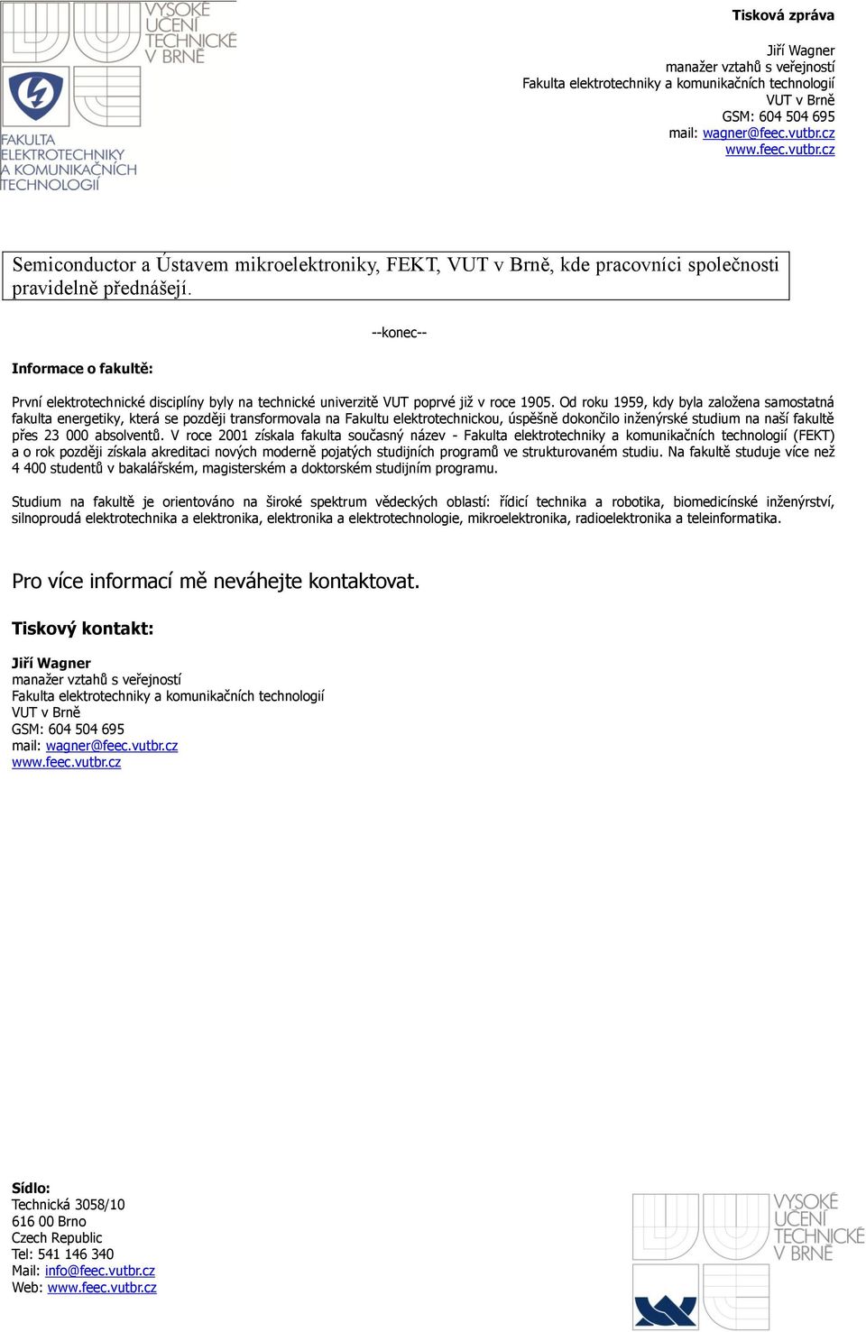 Od roku 1959, kdy byla založena samostatná fakulta energetiky, která se později transformovala na Fakultu elektrotechnickou, úspěšně dokončilo inženýrské studium na naší fakultě přes 23 000