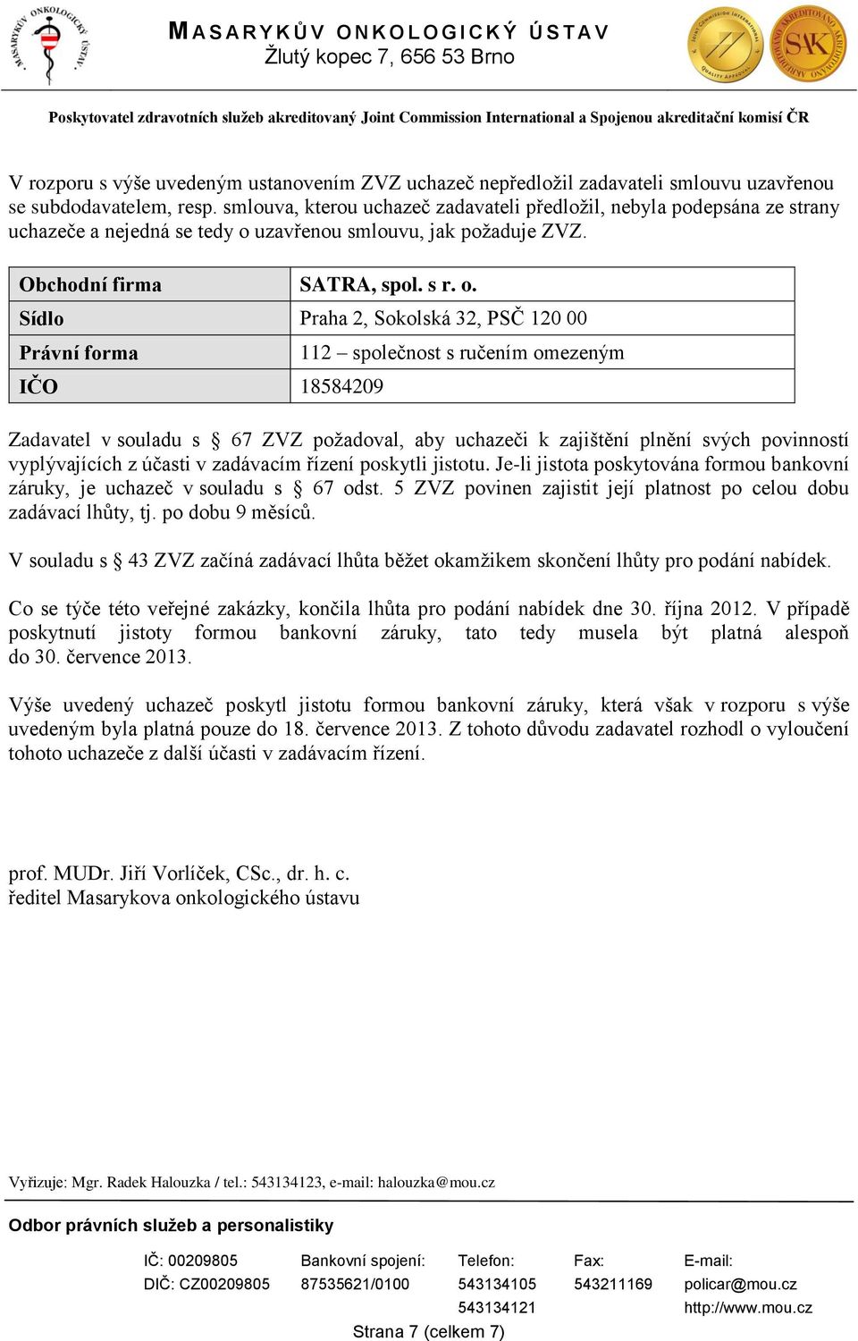 uzavřenou smlouvu, jak poţaduje ZVZ. Obchodní firma SATRA, spol. s r. o.