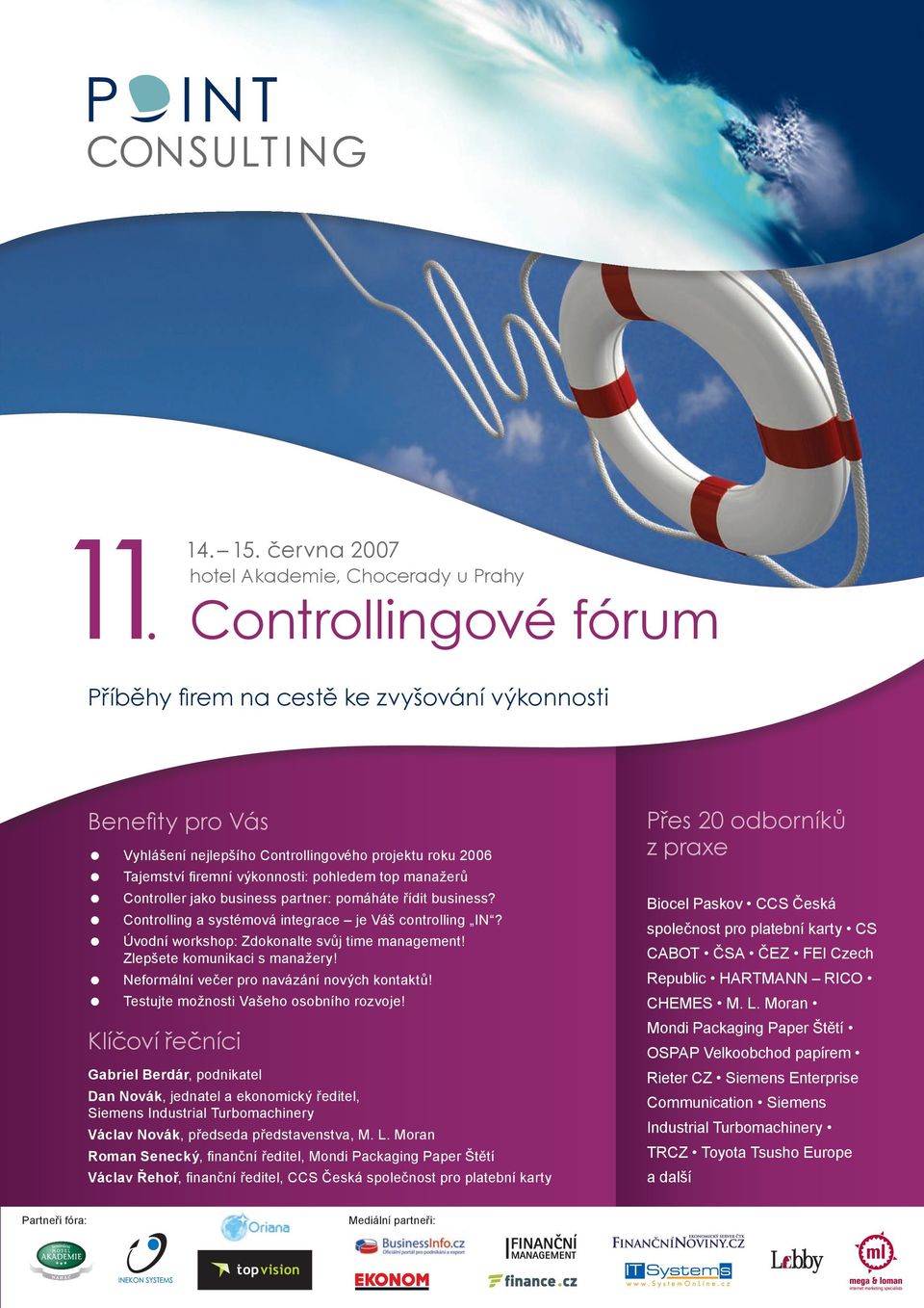 Controller jako business partner: pomáháte řídit business? Controlling a systémová integrace je Váš controlling IN? Úvodní workshop: Zdokonalte svůj time management! Zlepšete komunikaci s manažery!