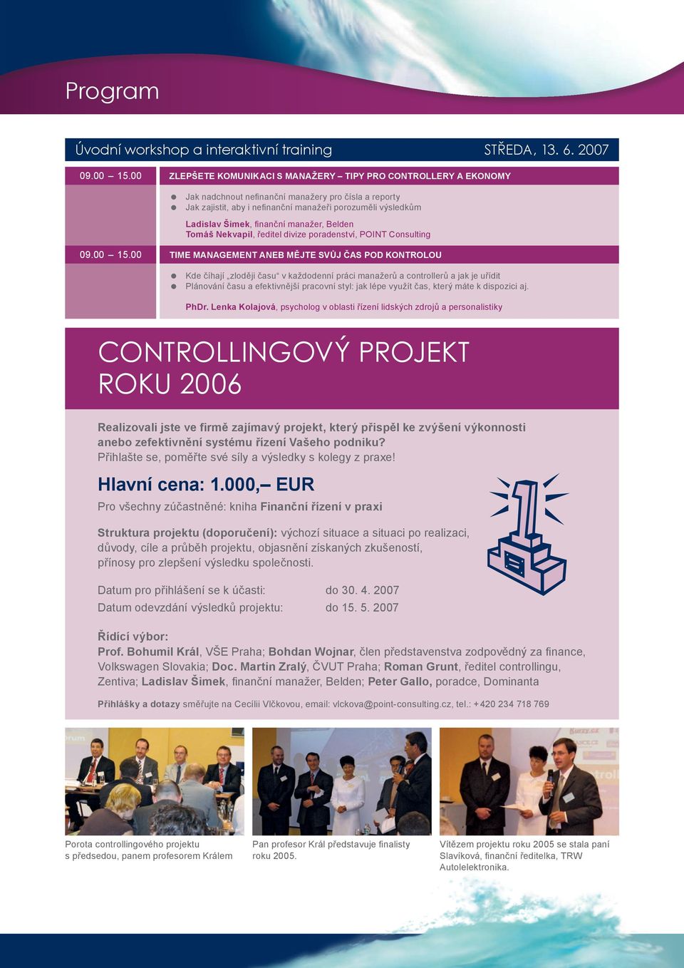 finanční manažer, Belden Tomáš Nekvapil, ředitel divize poradenství, POINT Consulting 09.00 15.