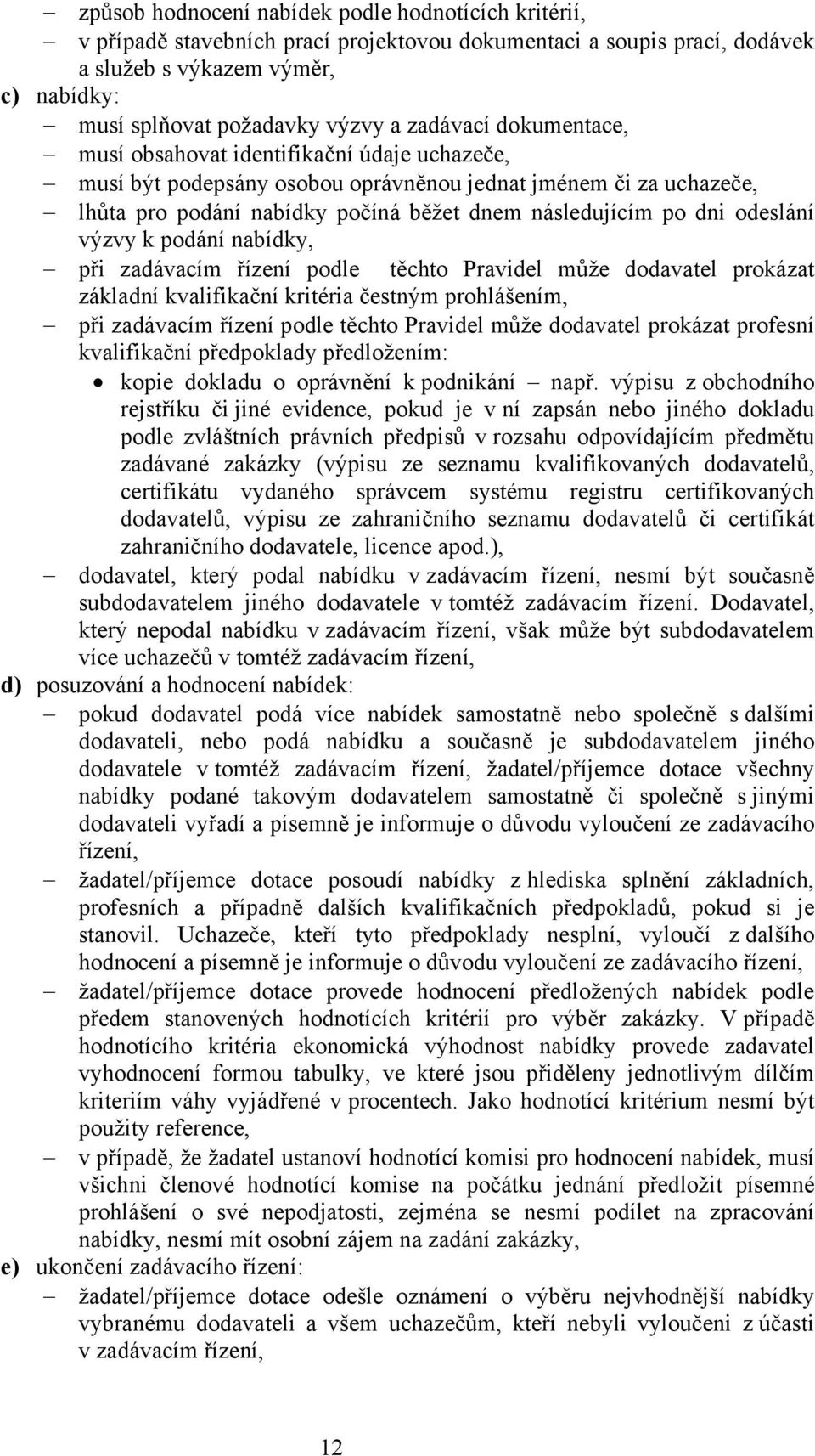 odeslání výzvy k podání nabídky, při zadávacím řízení podle těchto Pravidel může dodavatel prokázat základní kvalifikační kritéria čestným prohlášením, při zadávacím řízení podle těchto Pravidel může