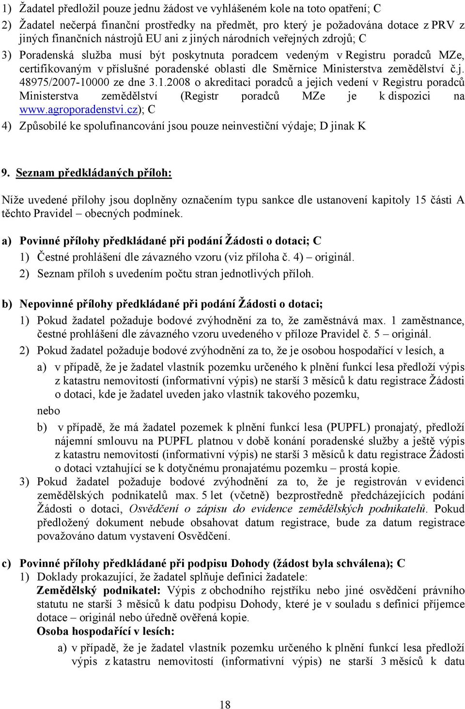 zemědělství č.j. 48975/2007-10000 ze dne 3.1.2008 o akreditaci poradců a jejich vedení v Registru poradců Ministerstva zemědělství (Registr poradců MZe je k dispozici na www.agroporadenstvi.