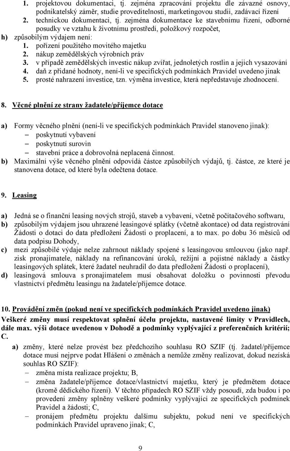 nákup zemědělských výrobních práv 3. v případě zemědělských investic nákup zvířat, jednoletých rostlin a jejich vysazování 4.