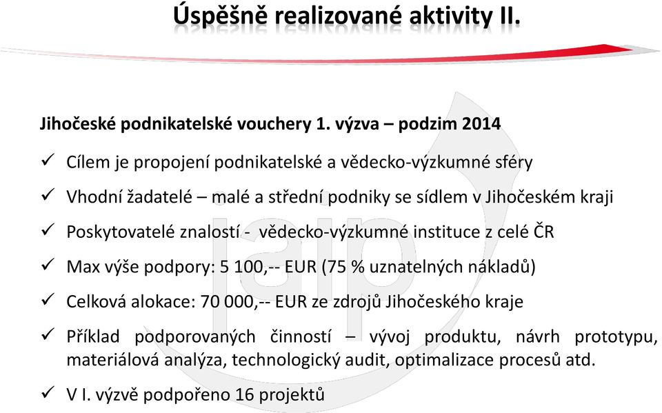 kraji Poskytovatelé znalostí - vědecko-výzkumné instituce z celé ČR Max výše podpory: 5 100,-- EUR (75 % uznatelných nákladů) Celková