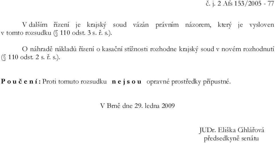 O náhradě nákladů řízení o kasační stížnosti rozhodne krajský soud v novém rozhodnutí ( 110 odst.