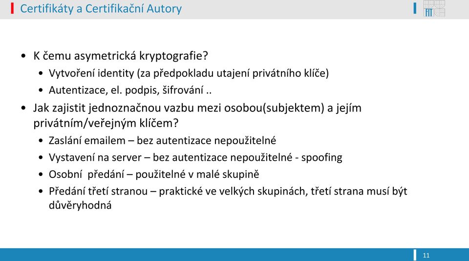 . Jak zajistit jednoznačnou vazbu mezi osobou(subjektem) a jejím privátním/veřejným klíčem?